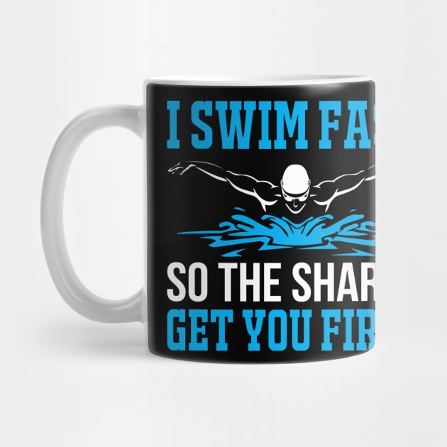 I Swim Fast So The Sharks Get You First - Funny Swimming Design by Otaku Vibes